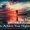 The Magic of Effective Affirmations to Achieve Your Higher Self